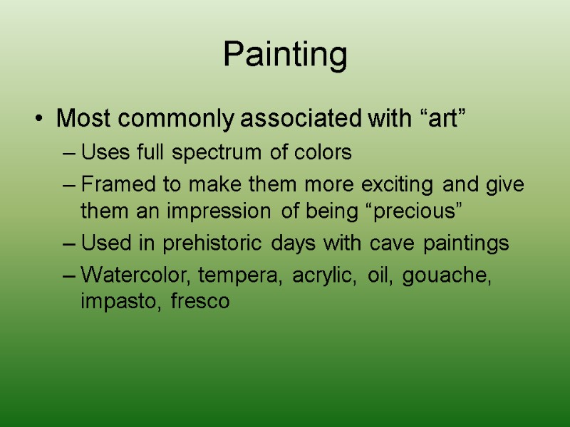 Painting Most commonly associated with “art” Uses full spectrum of colors Framed to make